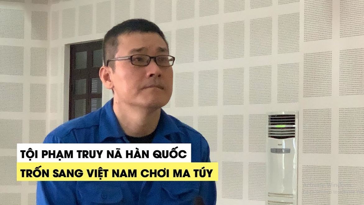 Phạt tù người đàn ông Hàn Quốc trốn truy nã sang Việt Nam chơi ma túy